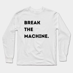 Break the Machine (black font) Long Sleeve T-Shirt